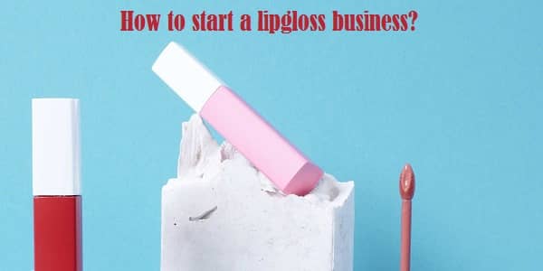 How to start a lipgloss business?